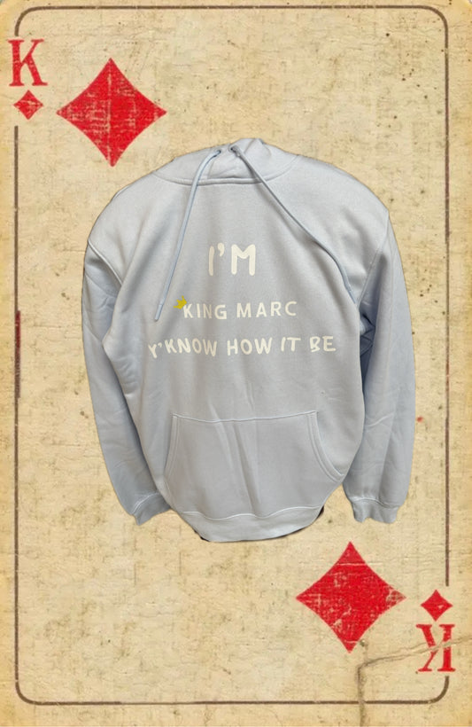 I’M KING MARC Y’KNOW HOW IT BE Hoodie