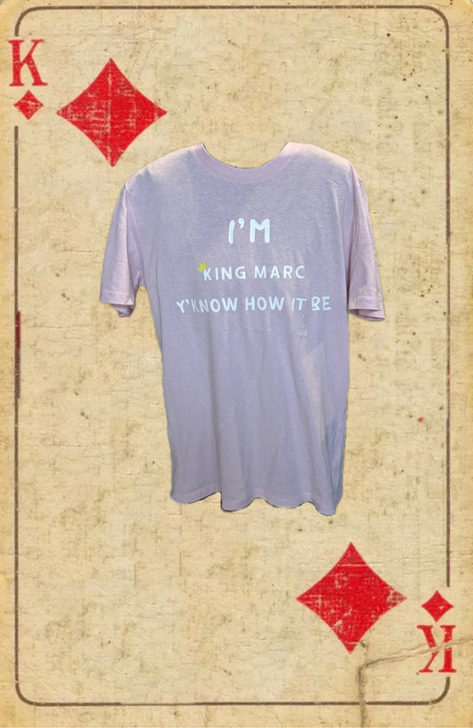 I’M KING MARC Y’KNOW HOW IT BE T-Shirt