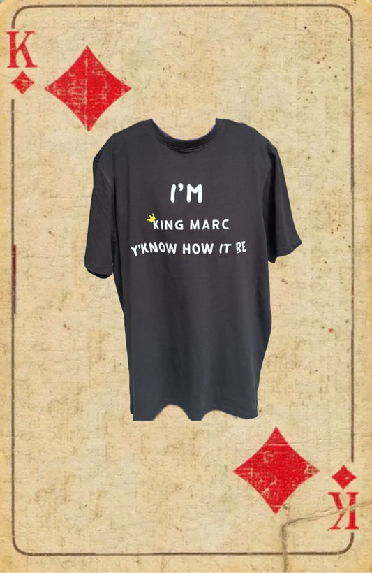 I’M KING MARC Y’KNOW HOW IT BE T-Shirt